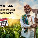 PM KISAN Installment Date ANNOUNCED