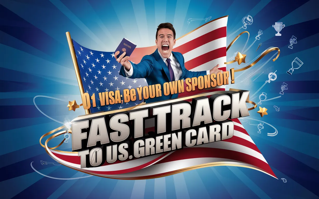 O-1 Visa Self-Sponsorship Get US Green Card Now