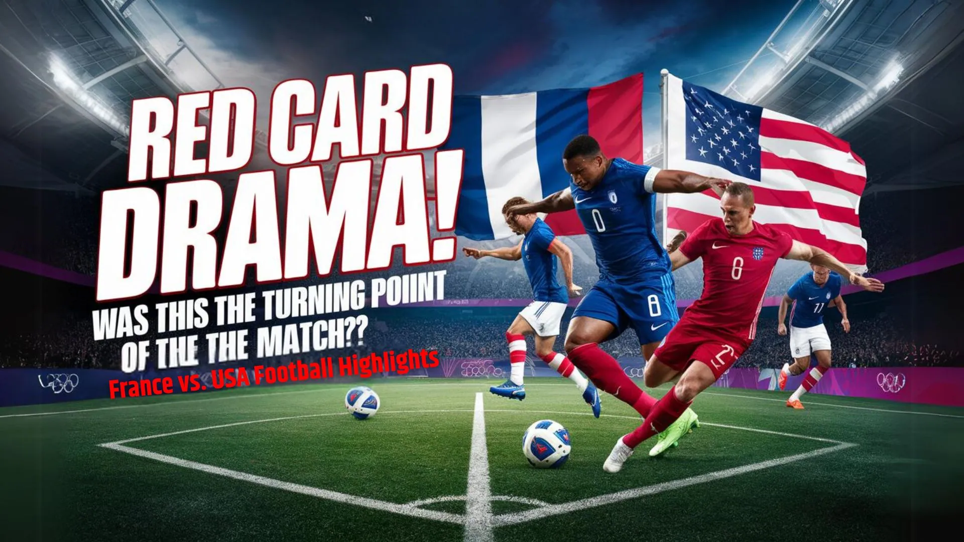 Red Card Drama! Was This the Turning Point of the Match? France vs. USA
