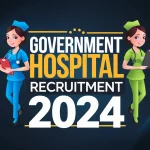 Government Hospital Recruitment 2024 Online Apply