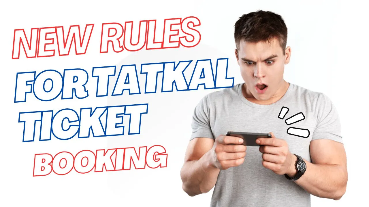 New Rules for Tatkal Ticket Booking 2024 Important Changes You Need to